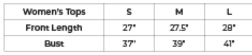 womens top size guide: small has a front length of 27" and a bust of 37". medium has a front length of 27.5" and a bust of 39". large has a front length of 28" and a bust of 41".